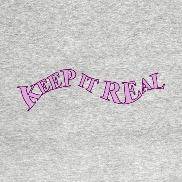 KEEP IT REAL by basiastachurska